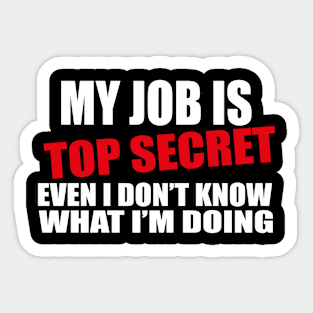 my job is top secret Sticker